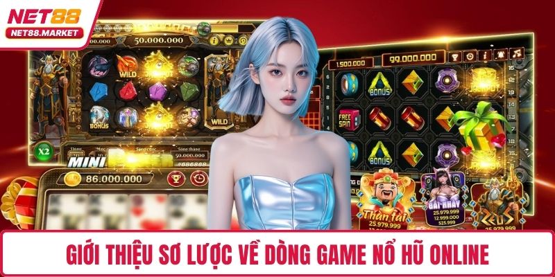 Giới thiệu sơ lược về dòng game nổ hũ online