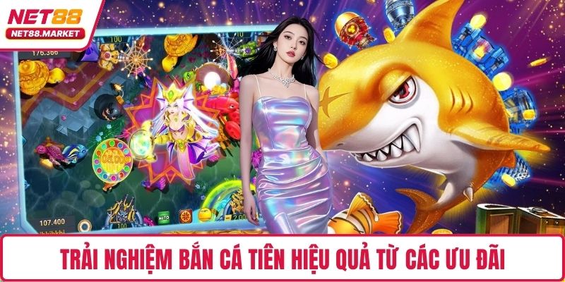 Trải nghiệm bắn cá Tiên hiệu quả từ các ưu đãi