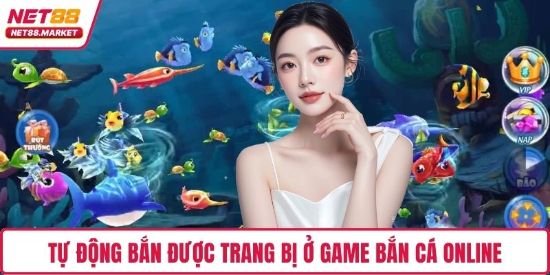 Tự động bắn được trang bị ở game bắn cá online